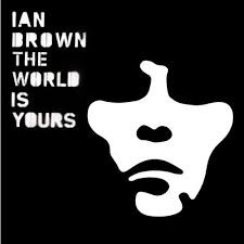 Ian Brown            "The World Is Yours"