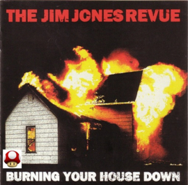 *JIM JONES REVUE, the   *BURNING YOUR HOUSE DOWN*