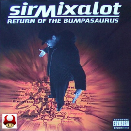 *SIR MIX-A-LOT    *return of the bumpasaurus*