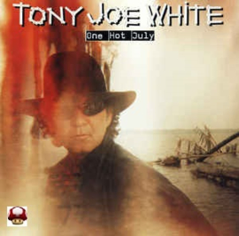 TONY JOE WHITE      * ONE HOT JULY *