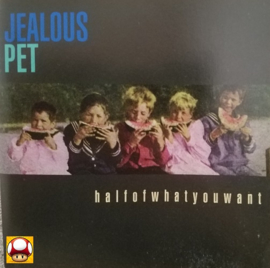 JEALOUS PET   *HALF OF WHAT YOU WANT*
