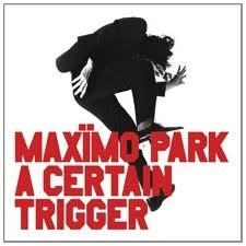Maxïmo Park          "A Certain Trigger"