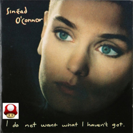 *SINEAD O'CONNOR   *I DO NOT WANT WHAT I HAVEN'T GOT*