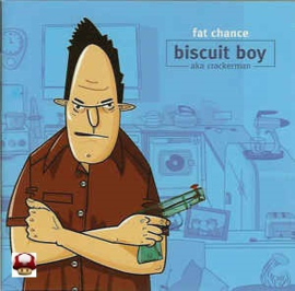 *BISCUIT BOY      * FAT CHANCE *-