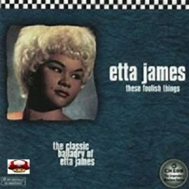 ETTA JAMES   *THESE FOOLISH THINGS*