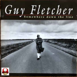 *GUY FLETCHER   *SOMEWHERE DOWN THE LINE*