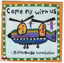 COME FLY WITH US      * a GLITTERHOUSE compilation *