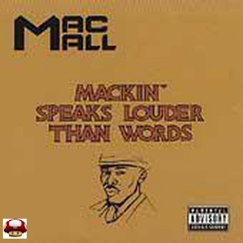 MAC MALL   *MACKIN' SPEAKS LOUDER THAN WORDS*