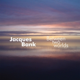 JACQUES BANK: Between Two Worlds (2012)