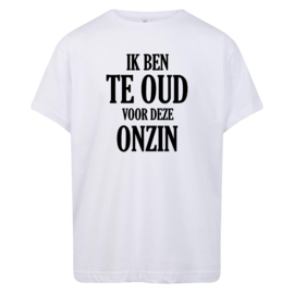 Volwassen T-shirt: Ik ben te oud voor deze onzin
