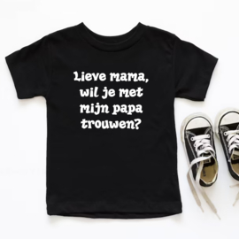 Kinder T-shirt: Lieve mama wil je met mijn papa trouwen?