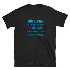 Volwassen T-shirt: I dont need therapy I just need to go camp naked