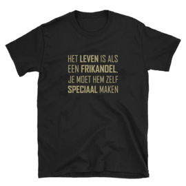 Volwassen T-shirt: Het leven is als een frikandel je moet hem zelf speciaal maken