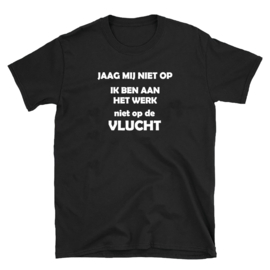 Volwassen T-shirt: Jaag mij niet op ik ben aan het werk niet op de vlucht