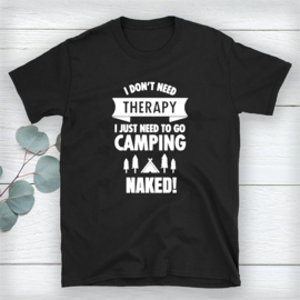 Volwassen T-shirt: I dont need therapy I just need to go camping naked