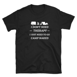 Volwassen T-shirt: I dont need therapy I just need to go camp naked
