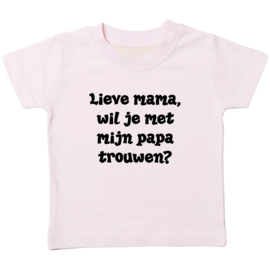 Kinder T-shirt: Lieve mama wil je met mijn papa trouwen?