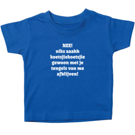 Kinder T-shirt met de opdruk: Nee niks ahh koetsjiekoetsji gewoon met je tengels van mij afblijven