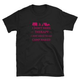 Volwassen T-shirt: I dont need therapy I just need to go camp naked