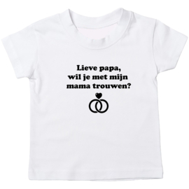 Kinder T-shirt: Lieve papa wil je met mijn mama trouwen ?