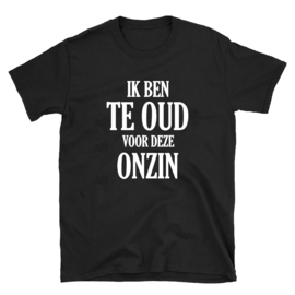 Volwassen T-shirt: Ik ben te oud voor deze onzin