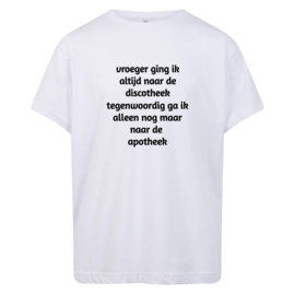 Volwassen T-shirt: Vroeger ging ik altijd naar de discotheek tegenwoordig ga ik alleen nog maar naar de apotheek