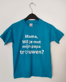 Kinder T-shirt: mama wil je met mijn papa trouwen? | mt 128