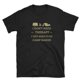 Volwassen T-shirt: I dont need therapy I just need to go camp naked