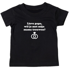 Kinder T-shirt: Lieve papa wil je met mijn mama trouwen ?
