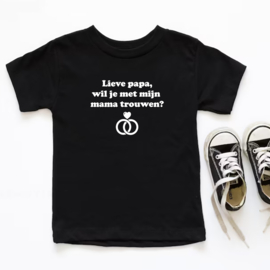 Kinder T-shirt: Lieve papa wil je met mijn mama trouwen ?