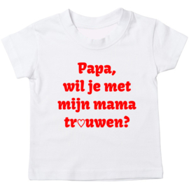 Kinder T-shirt: Papa wil je met mijn mama trouwen?