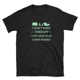 Volwassen T-shirt: I dont need therapy I just need to go camp naked