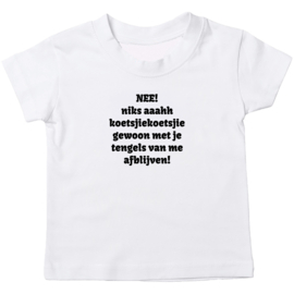 Kinder T-shirt met de opdruk: Nee niks ahh koetsjiekoetsji gewoon met je tengels van mij afblijven