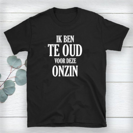 Volwassen T-shirt: Ik ben te oud voor deze onzin