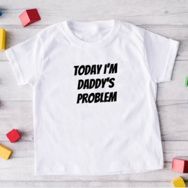 Kinder T-shirt met de opdruk: Today i'm daddy's problem