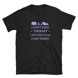 Volwassen T-shirt: I dont need therapy I just need to go camp naked
