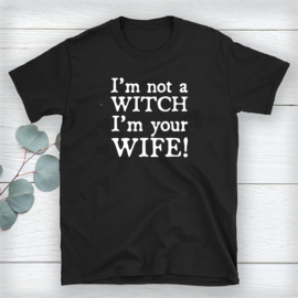 Volwassen T-shirt: I'am not a witch I'am your wife!
