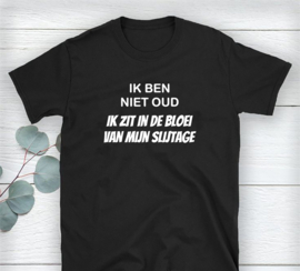 Volwassen T-shirt: Ik ben niet oud ik zit in de bloei van mijn slijtage