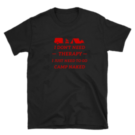 Volwassen T-shirt: I dont need therapy I just need to go camp naked