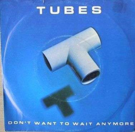 Tubes - Don't Want To Wait Anymore