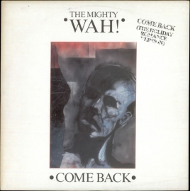 Mighty Wah, the - Come Back *