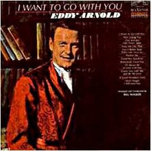 Arnold, Eddy  ‎– I Want To Go With You