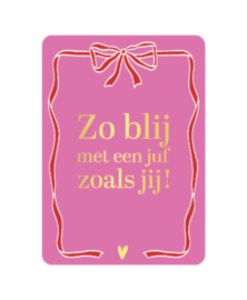 Wenskaart A6 | Zo blij met een juf zoals jij!