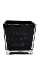 Kubus glas *Wil jij mijn meter worden?*