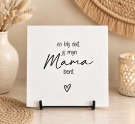 Forex tegeltje | zo blij dat jij mijn mama bent | 15x15cm