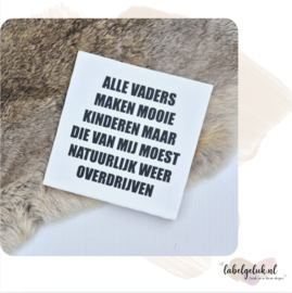Tegeltje | alle vaders maken mooie kinderen