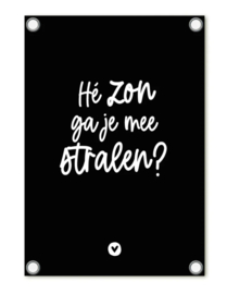 Tuinposter | He zon ga je mee stralen | zwart 60x80cm