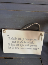 Maal10 Eindelijk ben je dan geboren (houten bordje)