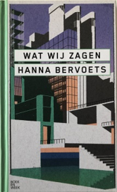 2021 - Hanna Bervoets - Wat wij zagen
