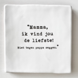 TEGEL 'MAMMA, IK VIND JOU DE LIEFSTE!'